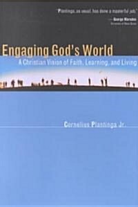 Engaging Gods World: A Christian Vision of Faith, Learning, and Living (Paperback)