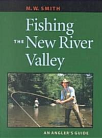 Fishing the New River Valley: An Anglers Guide (Paperback)