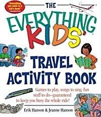 [중고] The Everything Kids｀ Travel Activity Book: Games to Play, Songs to Sing, Fun Stuff to Do - Guaranteed to Keep You Busy the Whole Ride!            (Paperback)