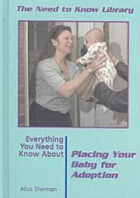 Everything You Need to Know about Placing Your Baby for Adoption (Library Binding, Revised)
