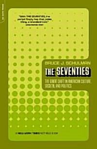 The Seventies: The Great Shift in American Culture, Society, and Politics (Paperback)