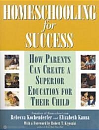 Homeschooling for Success: How Parents Can Create a Superior Education for Their Child (Paperback)
