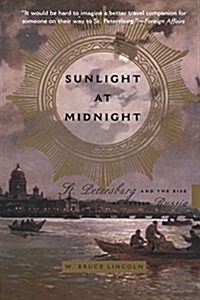 Sunlight at Midnight: St. Petersburg and the Rise of Modern Russia (Paperback)