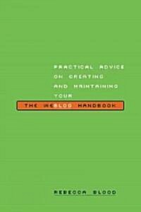 The Weblog Handbook: Practical Advice on Creating and Maintaining Your Blog (Paperback)