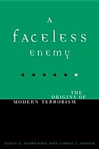 A Faceless Enemy: The Origins of Modern Terrorism (Paperback)