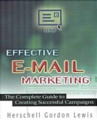 Effective E-mail Marketing: The Complete Guide to Creating Successful Campaigns (Paperback)