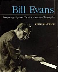 Bill Evans: Everything Happens to Me : A Musical Biography (Paperback)