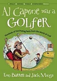 Al Capone Was a Golfer: Hundred of Fascinating Facts from the World of Golf (Paperback)