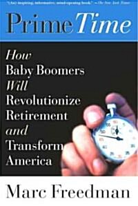 Prime Time: How Baby Boomers Will Revolutionize Retirement and Transform America (Paperback)