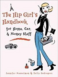 The Hip Girls Handbook: For Home, Car, & Money Stuff (Paperback)