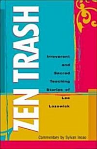Zen Trash: The Irreverent and Sacred Teaching Stories of Lee Lozowick (Paperback)
