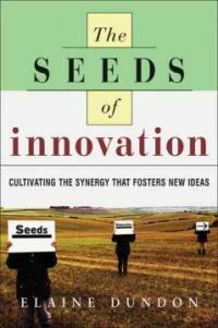The seeds of innovation : cultivating the synergy that fosters new ideas