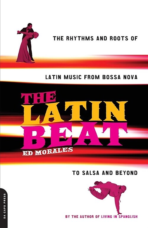 The Latin Beat: The Rhythms and Roots of Latin Music from Bossa Nova to Salsa and Beyond (Paperback)