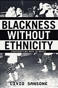 Blackness Without Ethnicity: Constructing Race in Brazil (Paperback)