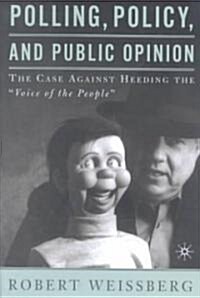 Polling, Policy, and Public Opinion: The Case Against Heeding the Voice of the People (Hardcover, 2002)