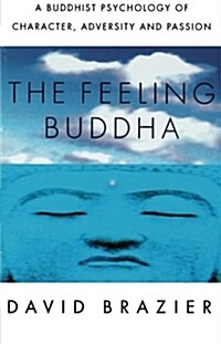 The Feeling Buddha: A Buddhist Psychology of Character, Adversity and Passion (Paperback)