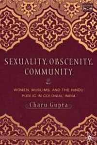 Sexuality, Obscenity and Community: Women, Muslims, and the Hindu Public in Colonial India (Paperback, 2001)