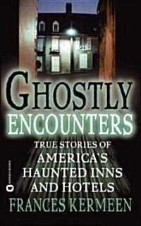Ghostly Encounters: True Stories of Americas Haunted Inns and Hotels (Mass Market Paperback)