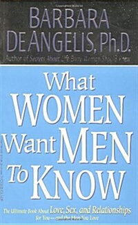 What Women Want Men to Know: The Ultimate Book about Love, Sex, and Relationships for You and the Man You Love (Mass Market Paperback)