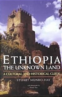 Ethiopia, the Unknown Land : A Cultural and Historical Guide (Hardcover)