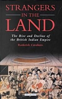 Strangers in the Land : The Rise and Decline of the British Indian Empire (Hardcover)