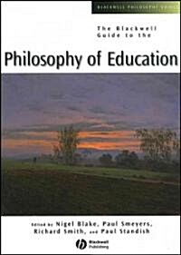 The Blackwell Guide to the Philosophy of Education (Paperback)