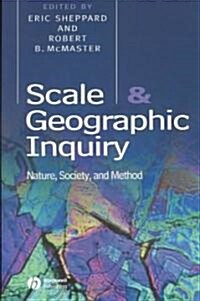 Scale and Geographic Inquiry: Nature, Society, and Method (Paperback)