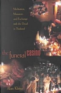 The Funeral Casino: Meditation, Massacre, and Exchange with the Dead in Thailand (Paperback)