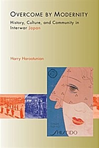 [중고] Overcome by Modernity: History, Culture, and Community in Interwar Japan (Paperback)
