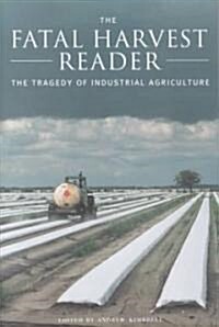 The Fatal Harvest Reader: The Tragedy of Industrial Agriculture (Paperback)
