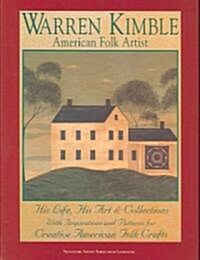 Warren Kimble: American Folk Artist: His Life, His Art & Collections with Inspirations and Patterns for Creative American Folk Crafts (Paperback, 2)