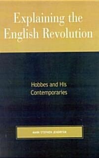Explaining the English Revolution: Hobbes and His Contemporaries (Hardcover)