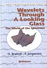 Wavelets Through a Looking Glass: The World of the Spectrum (Hardcover, 2002)