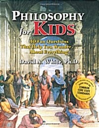 Philosophy for Kids: 40 Fun Questions That Help You Wonder about Everything! (Paperback)