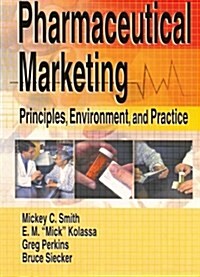 Pharmaceutical Marketing: Principles, Environment, and Practice (Paperback)