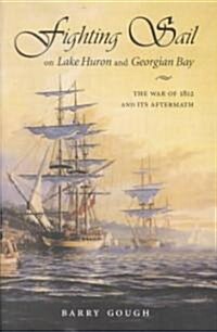 Fighting Sail on Lake Huron and Georgian Bay (Hardcover)