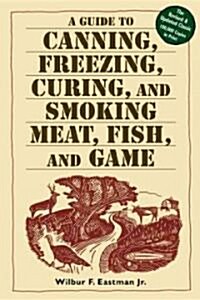 A Guide to Canning, Freezing, Curing, & Smoking Meat, Fish, & Game (Paperback, Revised and Upd)