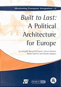 Built to Last: A Political Architecture for Europe : Monitoring European Integration 12 (Paperback)