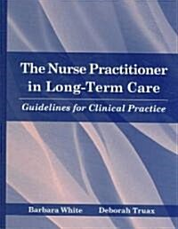 The Nurse Practitioner in Long-Term Care: Guidelines for Clinical Practice (Hardcover)