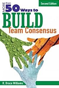 More Than 50 Ways to Build Team Consensus (Paperback, 2)
