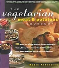 The Vegetarian Meat & Potatoes Cookbook: 275 Hearty and Healthy Meat-Free Recipes (Paperback)