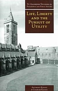 Life, Liberty, and the Pursuit of Utility : Happiness in Philosophical and Economic Thought (Paperback)