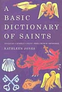 A Basic Dictionary of Saints : Anglican, Catholic, Free Church and Orthodox (Paperback)