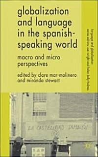 Globalization and Language in the Spanish Speaking World : Macro and Micro Perspectives (Hardcover)