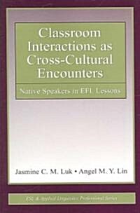 Classroom Interactions as Cross-Cultural Encounters: Native Speakers in EFL Lessons (Paperback)