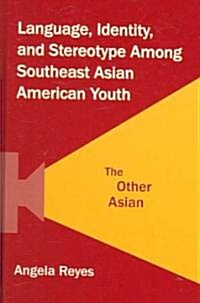 Language, Identity, and Stereotype Among Southeast Asian American Youth: The Other Asian (Hardcover)
