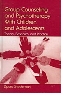 Group Counseling and Psychotherapy with Children and Adolescents: Theory, Research, and Practice (Hardcover)