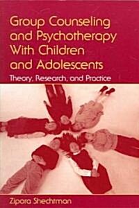 Group Counseling and Psychotherapy with Children and Adolescents: Theory, Research, and Practice (Paperback)