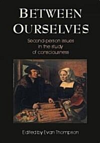 Between Ourselves : Second Person Issues in the Study of Consciousness (Paperback)