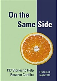 On the Same Side: 133 Stories to Help Resolve Conflict (Paperback)